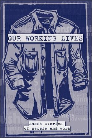 Our Working Lives: Short Stories of People and Work by Bonnie Jo Campbell