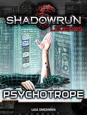 Shadowrun Legends: Psychotrope by Lisa Smedman