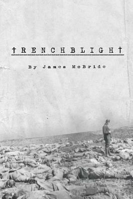 Trenchblight: Innocence and Absolution by James McBride