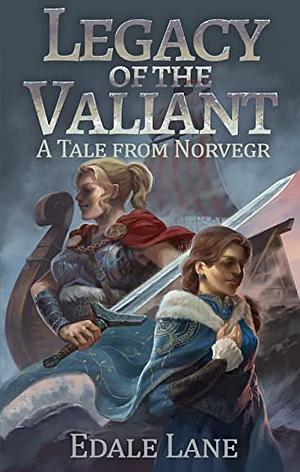 Legacy of the Valiant by Edale Lane