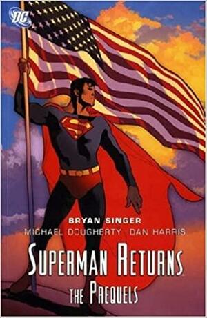 Superman Returns: The Prequels: Bryan Singer Presents the Official Movie Prequals Sic by Bryan Singer