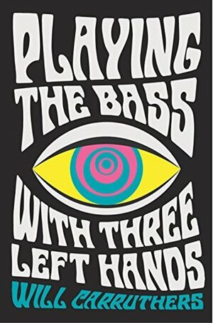 Playing the Bass with Three Left Hands by Will Carruthers