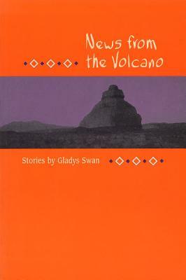 News from the Volcano News from the Volcano News from the Volcano: Stories Stories Stories by Gladys Swan