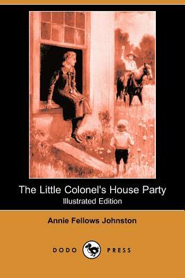 The Little Colonel's House Party (Illustrated Edition) (Dodo Press) by Annie Fellows Johnston