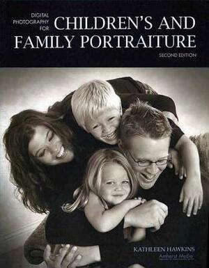 Digital Photography for Children's and Family Portraiture by Kathleen Hawkins