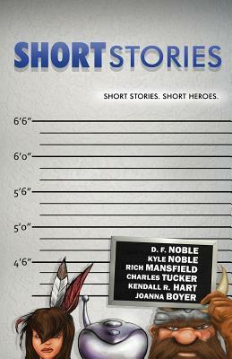 SHORT stories: Short stories. Short heroes. by Charles Tucker, Don Noble, Kyle Noble