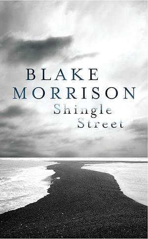 Shingle Street by Blake Morrison