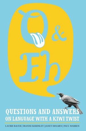 Q and Eh: Questions and Answers on Language With A Kiwi Twist by Janet Holmes, Dianne Bardsley, Laurie Bauer, Paul Warren