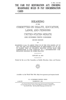 The Fair Pay Restoration Act: ensuring reasonable rules in pay discrimination cases by United States Congress, Committee on Health Education (senate), United States Senate