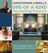 Christopher Lowell's One-of-a-Kind Decorating Projects: Fast & Flexible Ways to Personalize Your Home by Christopher Lowell