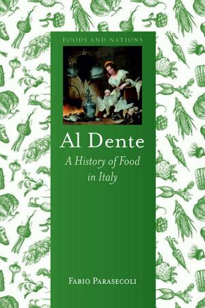 Al Dente: A History of Food in Italy by Fabio Parasecoli