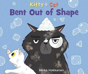 Kitty and Cat: Bent Out of Shape by Mirka Hokkanen, Mirka Hokkanen