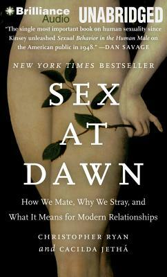 Sex at Dawn: How We Mate, Why We Stray, and What It Means for Modern Relationships by Cacilda Jetha, Christopher Ryan