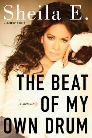 The Beat of My Own Drum: A Memoir by Sheila E., Taylor Holden