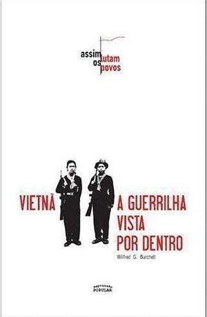 Vietnã: A guerrilha vista por dentro by Wilfred G. Burchett