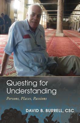 Questing for Understanding: Persons, Places, Passions by David B. Burrell