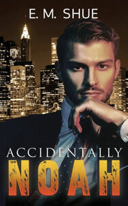 Accidentally Noah by E.M. Shue