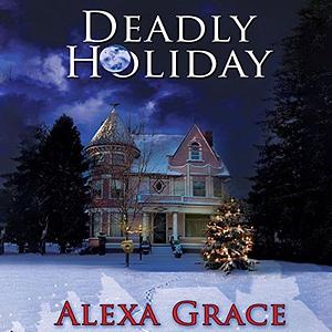 Deadly Holiday by Alexa Grace