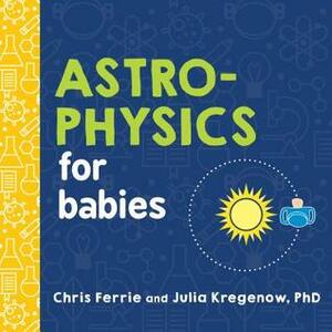 Astrophysics for Babies by Chris Ferrie