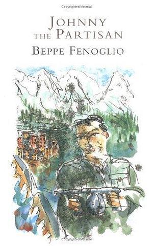 Johnny the Partisan by Beppe Fenoglio, Beppe Fenoglio