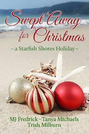 Swept Away for Christmas by Tanya Michaels, Trish Milburn, M.J. Fredrick