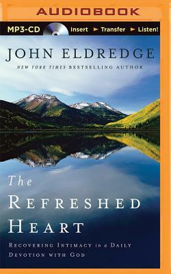 The Refreshed Heart: Recovering Intimacy in a Daily Devotion with God by John Eldredge