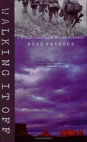 Walking It Off: A Veteran's Chronicle of War and Wilderness by Doug Peacock by Doug Peacock, Doug Peacock