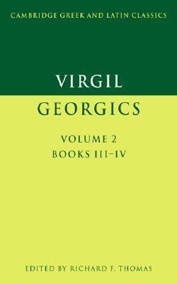 Virgil: Georgics: Volume 2, Books III-IV by Virgil, Richard F. Thomas