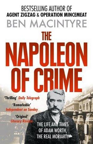 The Napoleon of Crime by Ben Macintyre, Ben Macintyre