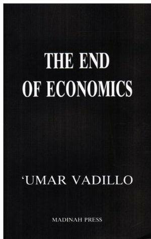 End of Economics: Islamic Critique of Economics by Umar Vadillo