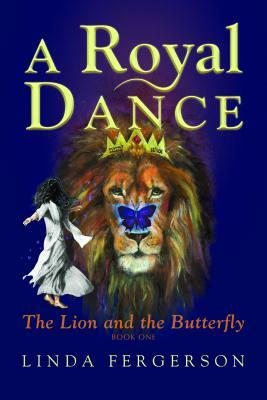 A Royal Dance: The Lion and the Butterfly by Linda Fergerson