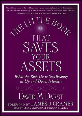 The Little Book That Saves Your Assets: What the Rich Do to Stay Wealthy in Up and Down Markets by David M. Darst, James J. Cramer