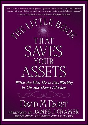 The Little Book That Saves Your Assets: What the Rich Do to Stay Wealthy in Up and Down Markets by David M. Darst, James J. Cramer