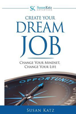 Susan Katz Advantage: Create Your Dream Job: Change Your Mindset, Change Your Future by Susan Katz