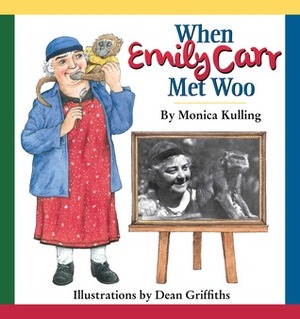 When Emily Carr Met Woo by Dean Griffiths, Monica Kulling
