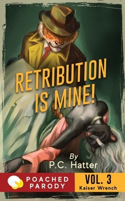 Retribution is Mine!: Poached Parody by P. C. Hatter, Stacy Bender