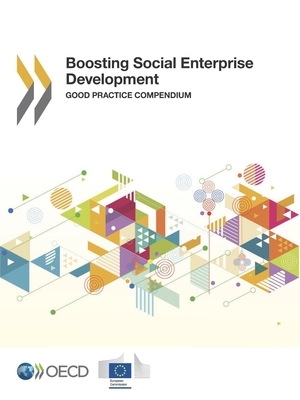 Boosting Social Enterprise Development Good Practice Compendium by European Union, Oecd