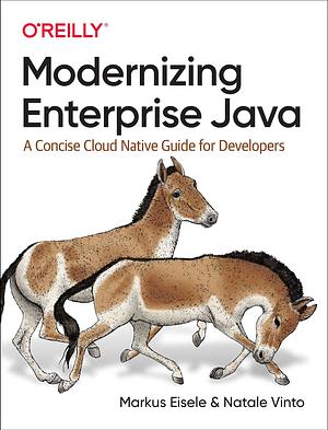 Modernizing Enterprise Java: A Concise Cloud Native Guide for Developers by Markus Eisele, Natale Vinto