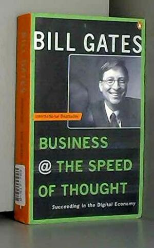 Business At The Speed Of Thought: Succeeding In The Digital Age by Bill Gates