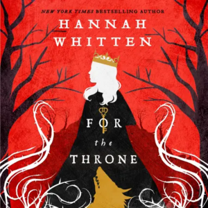 For the Throne by Hannah Whitten