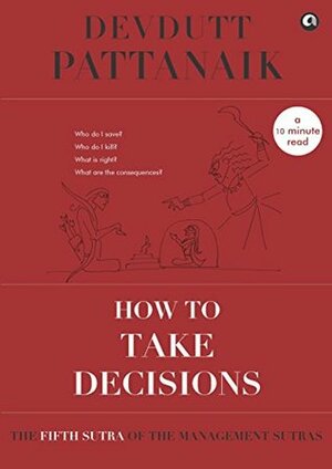 How to take decisions (Management Sutras) by Devdutt Pattanaik