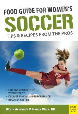 Food Guide for Soccer Tips & Recipes from the Pros by Nancy Clark, Gloria Averbuch