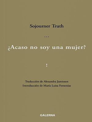 ¿Acaso no soy una mujer? by Sojourner Truth