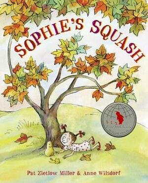 Sophie's Squash by Pat Zietlow Miller, Anne Wilsdorf