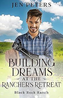 Building Dreams at the Rancher's Retreat by Jen Peters