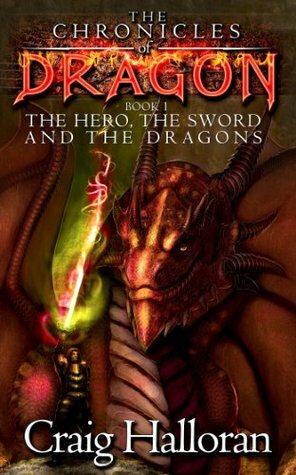 The Hero, The Sword and The Dragons by Craig Halloran