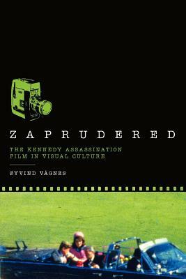 Zaprudered: The Kennedy Assassination Film in Visual Culture by 