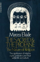 The Sacred and the Profane: The Nature of Religion by Willard R. Trask, Mircea Eliade