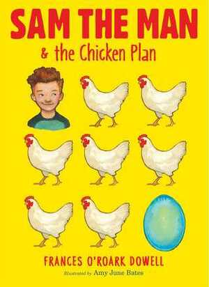 Sam the Manthe Chicken Plan by Amy June Bates, Frances O'Roark Dowell