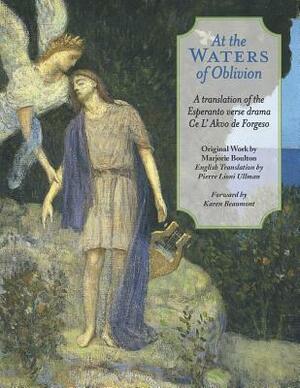 At The Waters of Oblivion: A Translation of the Esperanto Verse Drama Ce l' Akvo Forgeso by Marjorie Boulton